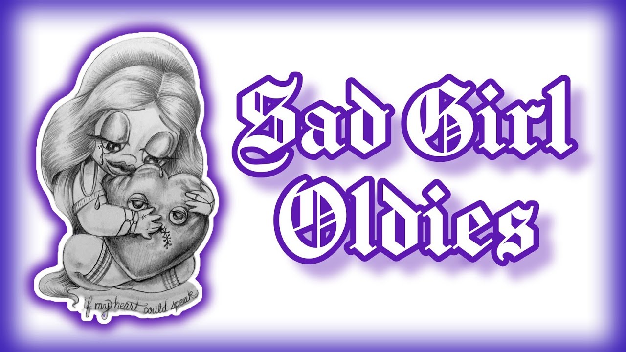 OLDIES BUT GOODIES | SAD GIRL MIX