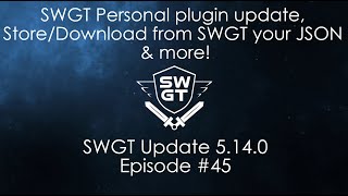 SWGT - Episode 45 - Update 5.14.0 Personal Plugin update, store/download from SWGT your JSON & more!