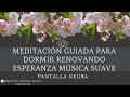 Meditación guiada para dormir renovando esperanza música suave. (Pantalla oscura)