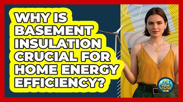 Why Is Basement Insulation Crucial For Home Energy Efficiency? - Your Utilities Hub
