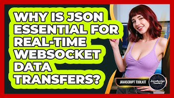 Why Is JSON Essential For Real-time WebSocket Data Transfers? - JavaScript Toolkit
