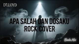 APA SALAH DAN DOSAKU - D'LLOYD | ROCK COVER