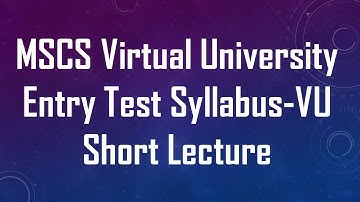 MSCS Virtual University Entry Test Syllabus-VU Short Lecture