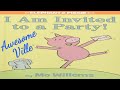 I am invited to a party an elephant  piggie book  read aloud story