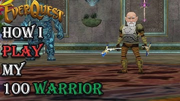 How I Play My Level 100 Warrior - Everquest Guide