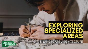 Exploring Specialized Areas in Landscape Architecture