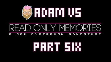 Adam vs. Read Only Memories (Part Six)