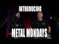 Introducing...Metal Monday