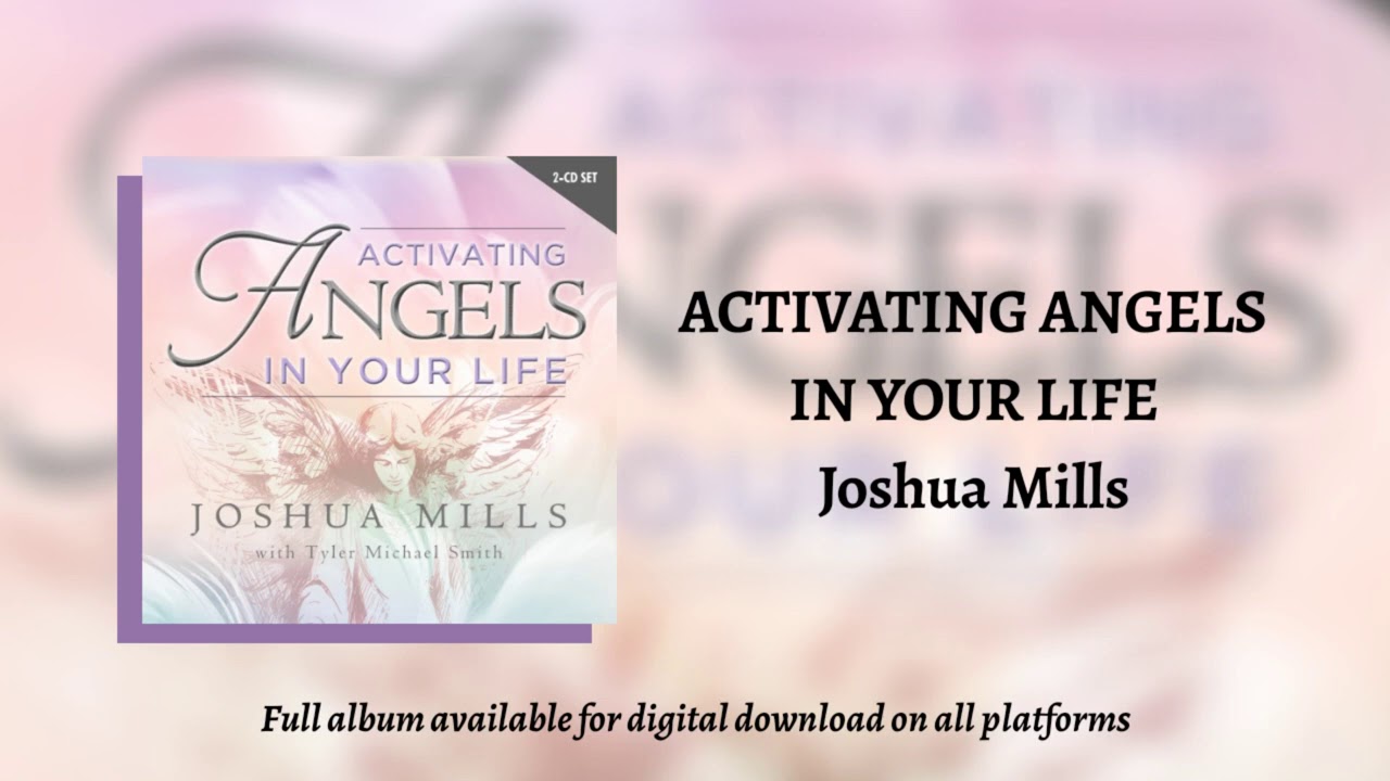 Activating Angels In Your Life (Full Album Activations) - Joshua Mills