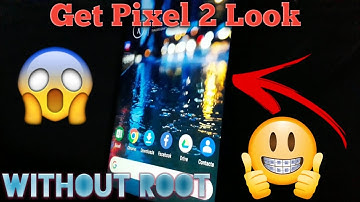 Get Pixel 2 Look On Any Android Device Without Root
