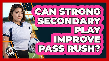 Can Strong Secondary Play Improve Pass Rush?