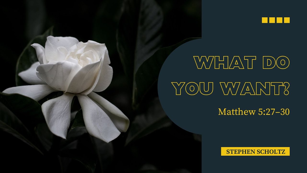 What Do You Want? (Matthew 5:27–30) - YouTube