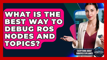 What Is The Best Way To Debug ROS Nodes And Topics? - Everything About Robotics Explained
