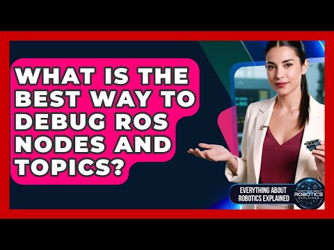 What Is The Best Way To Debug ROS Nodes And Topics? - Everything About Robotics Explained