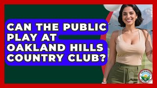 Can The Public Play At Oakland Hills Country Club? - Fairways of the USA