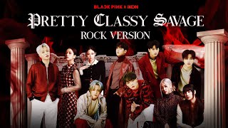 BLACKPINK x iKON - 'Pretty Classy Savage' (Rock Ver.)