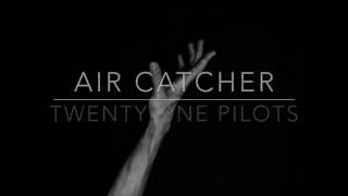 Video thumbnail of "air catcher - twenty one pilots // lyrics"