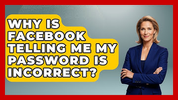 Why Is Facebook Telling Me My Password Is Incorrect? - Everyday-Networking
