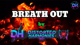 BREATH OUT - Distorted Harmonies (Original Song)