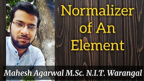 NORMALIZER OF AN ELEMENT//PROPERTIES (GROUP THEORY)/ IIT-JAM/CSIR-NET(JRF)/GATE/TIFR/NBHM/DU/BHU/SAU