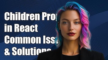 Understanding the Children Prop in React Components: Common Issues & Solutions