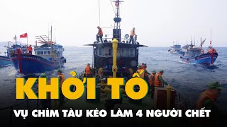 Khởi tố vụ chìm tàu kéo sà lan làm 4 người chết, 5 người mất tích