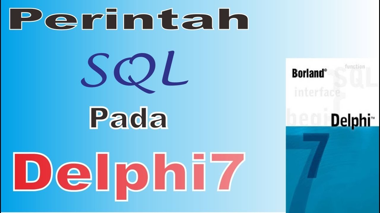 TUTORIAL PERINTAH SQL PADA PEMROGRAMAN DELPHI - YouTube