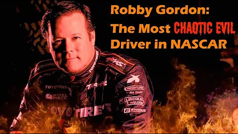 Robby Gordon: The Most Chaotic Evil Driver in NASC...