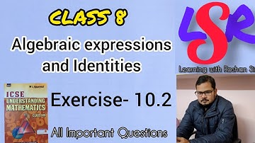 CLASS 8, Algebraic Expressions and Identities, Exercise 10.2, M L Aggarwal ....... by Roshan Sir