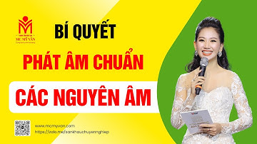 Bí quyết phát âm chuẩn các nguyên âm trong tiếng Việt - MC MỸ VÂN