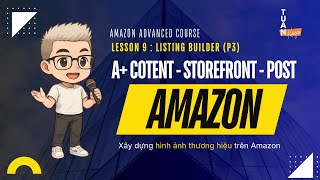Bài 9 – A+ Content, Storefront & Amazon Posts: Xây thương hiệu | Brand Building