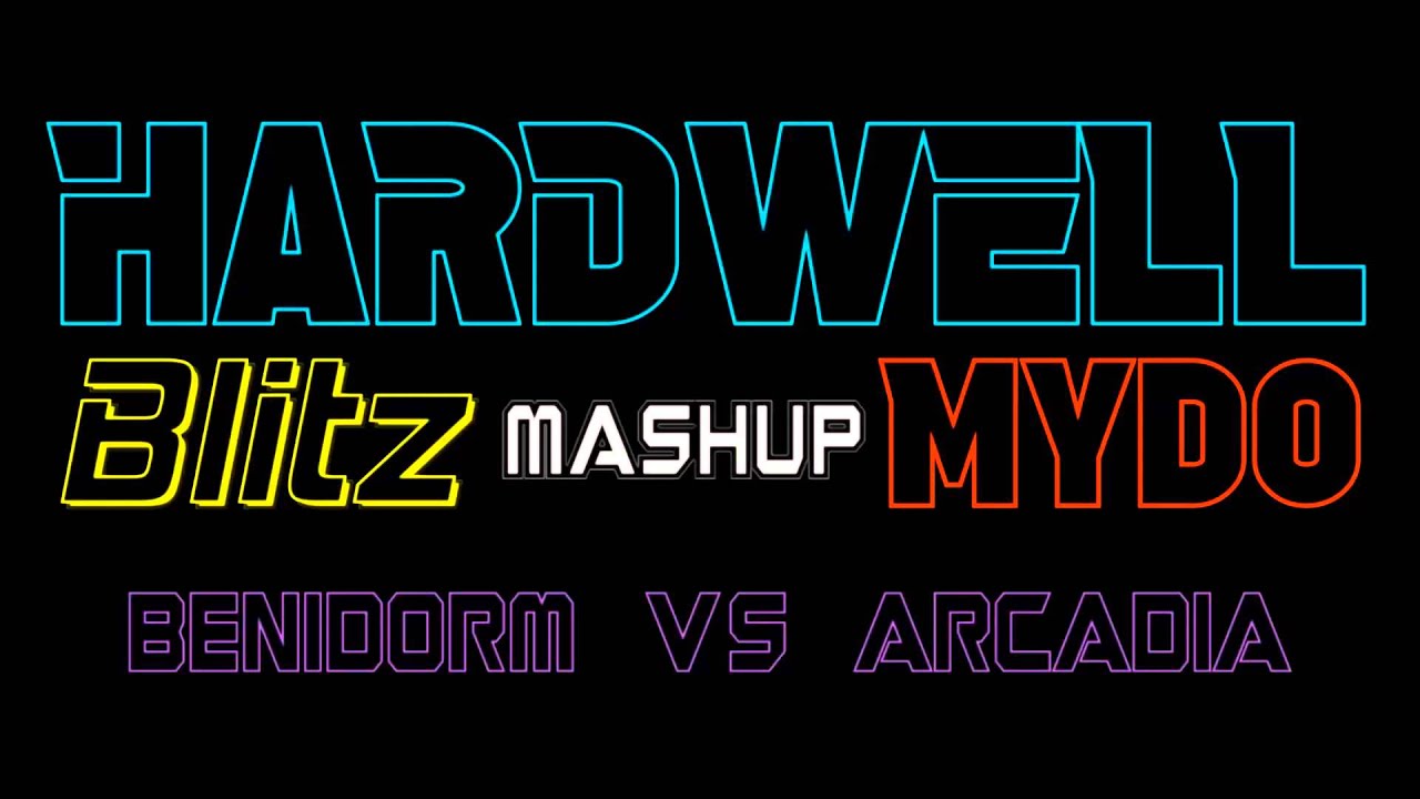 Hardwell & Mydo - Benidorm Vs Arcadia (Blitz Mashup)