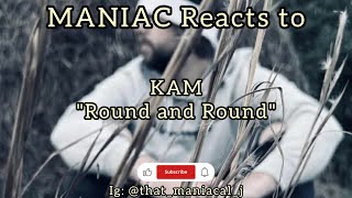 MANIAC Reacts to KAM - Round and Round (REACTION) | GOING IN CIRCLES!!!