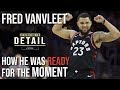 Fred VanVleet was READY for His Moment. How Can You Be?