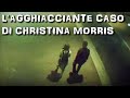 Lagghiacciante caso di christina morris