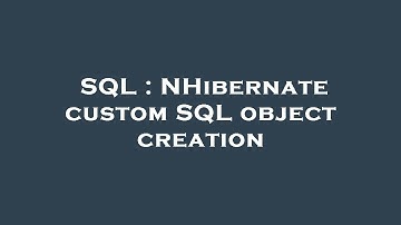 SQL : NHibernate custom SQL object creation