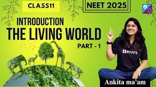 Introduction to The Living World - PART 1 | NEET 2025 | Ankita Mam