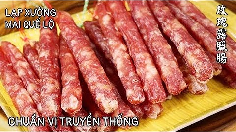 Lạp xưởng Mai Quế Lộ Hương Truyền thống - Cách  Làm Không Bị Chua , Thơm Ngon Đậm Vị - 玫瑰露臘腸。