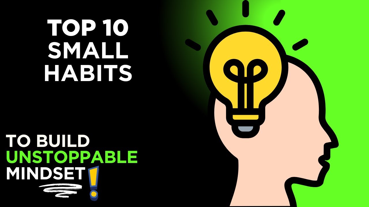 Top 10 Small Habits to Build an Unstoppable Mindset | Boost ...
