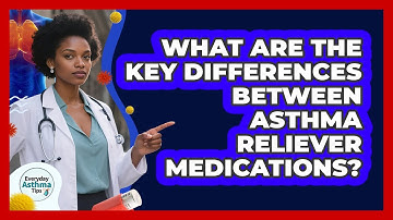 What Are The Key Differences Between Asthma Reliever Medications? - Everyday Asthma Tips