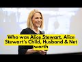 Who was alice stewart  alice stewart net worth  the celebs corner