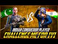 👿🇮🇳INDAIN PRO CONQUER PLAYER CHALLENGE 🇵🇰ME FOR 1v1🥵FULL HEAVY SCENE 🔥