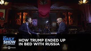 How Trump Ended Up in Bed with Russia: The Daily Show