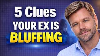 5 Clues Your Ex is BLUFFING!