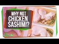 Why Do We Eat Raw Fish But Not Raw Chicken?