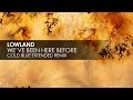 Lowland - We've Been Here Before (Cold Blue Extended Remix)