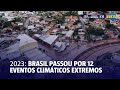 Brasil passou por 12 eventos climáticos extremos em 2023