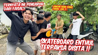 Ternyata ini semua ulah Faisal !! SKATEBOARD ENTHUL TERPAKSA KAMI SITA