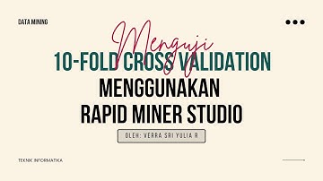 Menguji 10-Fold Cross Validation Menggunakan Rapid Miner Studio