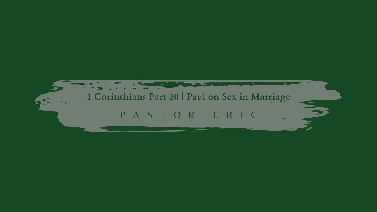 1 Corinthians Part 20 | Paul on Sex in Marriage | Pastor Eric - YouTube